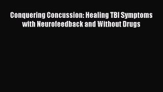 Read Conquering Concussion: Healing TBI Symptoms with Neurofeedback and Without Drugs Ebook