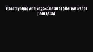 Read Fibromyalgia and Yoga: A natural alternative for pain relief Ebook Free