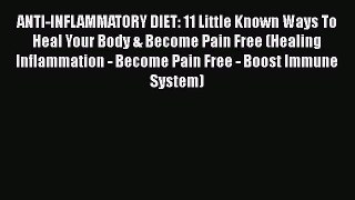 Read ANTI-INFLAMMATORY DIET: 11 Little Known Ways To Heal Your Body & Become Pain Free (Healing