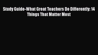 Read Book Study Guide-What Great Teachers Do Differently: 14 Things That Matter Most E-Book