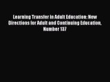 Read Book Learning Transfer in Adult Education: New Directions for Adult and Continuing Education