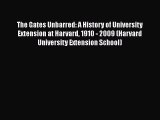 Read Book The Gates Unbarred: A History of University Extension at Harvard 1910 - 2009 (Harvard