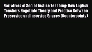 Read Book Narratives of Social Justice Teaching: How English Teachers Negotiate Theory and