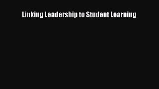 Read Book Linking Leadership to Student Learning E-Book Free