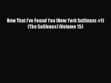 Read Now That I've Found You (New York Sullivans #1) (The Sullivans) (Volume 15) Ebook Free