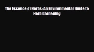 [PDF] The Essence of Herbs: An Environmental Guide to Herb Gardening Read Full Ebook
