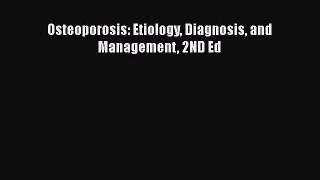 Read Osteoporosis: Etiology Diagnosis and Management 2ND Ed Ebook Free