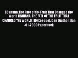 Read [ Banana: The Fate of the Fruit That Changed the World [ BANANA: THE FATE OF THE FRUIT