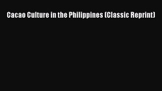 Read Cacao Culture in the Philippines (Classic Reprint) PDF Free