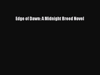 Read Edge of Dawn: A Midnight Breed Novel PDF Online