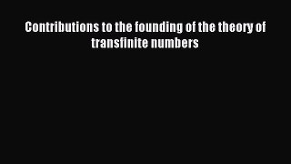 Read Contributions to the founding of the theory of transfinite numbers E-Book Free