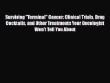 PDF Surviving Terminal Cancer: Clinical Trials Drug Cocktails and Other Treatments Your Oncologist