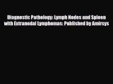 Read Diagnostic Pathology: Lymph Nodes and Spleen with Extranodal Lymphomas: Published by Amirsys