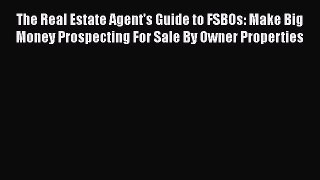 READbook The Real Estate Agent's Guide to FSBOs: Make Big Money Prospecting For Sale By Owner