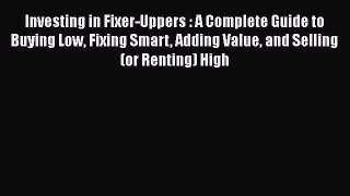 READbook Investing in Fixer-Uppers : A Complete Guide to Buying Low Fixing Smart Adding Value