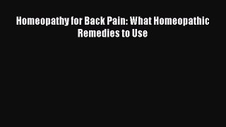 Read Homeopathy for Back Pain: What Homeopathic Remedies to Use Ebook Free