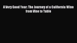 Download A Very Good Year: The Journey of a California Wine from Vine to Table Ebook PDF