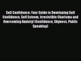 [PDF] Self Confidence: Your Guide to Developing Self Confidence Self Esteem Irresistible Charisma