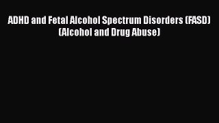 PDF ADHD and Fetal Alcohol Spectrum Disorders (FASD) (Alcohol and Drug Abuse) Free Books