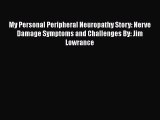 Read My Personal Peripheral Neuropathy Story: Nerve Damage Symptoms and Challenges By: Jim