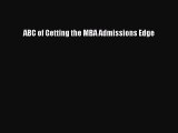 Read Book ABC of Getting the MBA Admissions Edge ebook textbooks