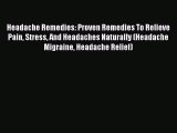 Read Headache Remedies: Proven Remedies To Relieve Pain Stress And Headaches Naturally (Headache
