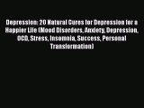 [Read] Depression: 20 Natural Cures for Depression for a Happier Life (Mood Disorders Anxiety