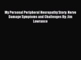 Read My Personal Peripheral Neuropathy Story: Nerve Damage Symptoms and Challenges By: Jim