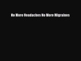 Download No More Headaches No More Migraines Ebook Free