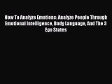 [Read] How To Analyze Emotions: Analyze People Through Emotional Intelligence Body Language