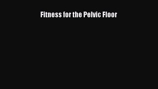 Read Fitness for the Pelvic Floor Book Online