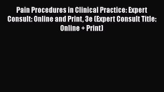 Read Pain Procedures in Clinical Practice: Expert Consult: Online and Print 3e (Expert Consult