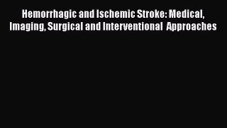 Read Hemorrhagic and Ischemic Stroke: Medical Imaging Surgical and Interventional  Approaches