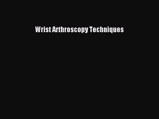 Download Wrist Arthroscopy Techniques Free Books