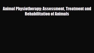 Download Animal Physiotherapy: Assessment Treatment and Rehabilitation of Animals PDF Free