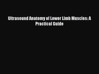 Read Ultrasound Anatomy of Lower Limb Muscles: A Practical Guide Free Books