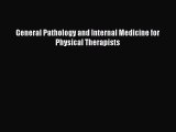 Read General Pathology and Internal Medicine for Physical Therapists Free Books