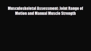 Read Musculoskeletal Assessment: Joint Range of Motion and Manual Muscle Strength Free Books