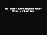 Read The Christmas Bouquet: Bayside Retreat (A Chesapeake Shores Novel) Ebook Online