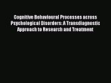 Read Cognitive Behavioural Processes across Psychological Disorders: A Transdiagnostic Approach