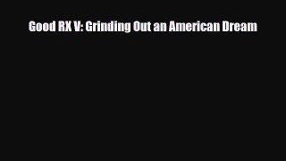 [PDF] Good RX V: Grinding Out an American Dream Download Online