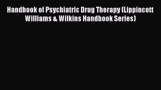 Read Handbook of Psychiatric Drug Therapy (Lippincott Williams & Wilkins Handbook Series) Ebook