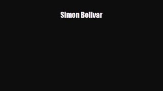 [PDF] Simon Bolivar Read Full Ebook