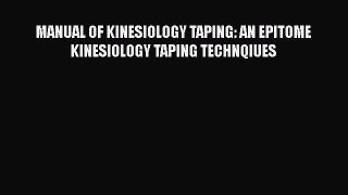 Read MANUAL OF KINESIOLOGY TAPING: AN EPITOME KINESIOLOGY TAPING TECHNQIUES Ebook Free
