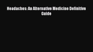 Read Headaches: An Alternative Medicine Definitive Guide Ebook Online