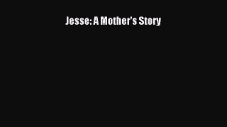 Read Jesse: A Mother's Story Ebook Free
