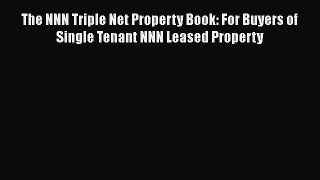 FREEDOWNLOAD The NNN Triple Net Property Book: For Buyers of Single Tenant NNN Leased Property