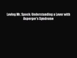 Read Loving Mr. Spock: Understanding a Lover with Asperger's Syndrome PDF Online