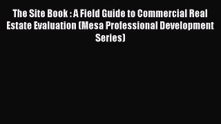 EBOOKONLINE The Site Book : A Field Guide to Commercial Real Estate Evaluation (Mesa Professional