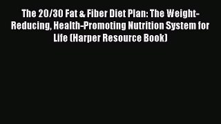 READ book  The 20/30 Fat & Fiber Diet Plan: The Weight-Reducing Health-Promoting Nutrition